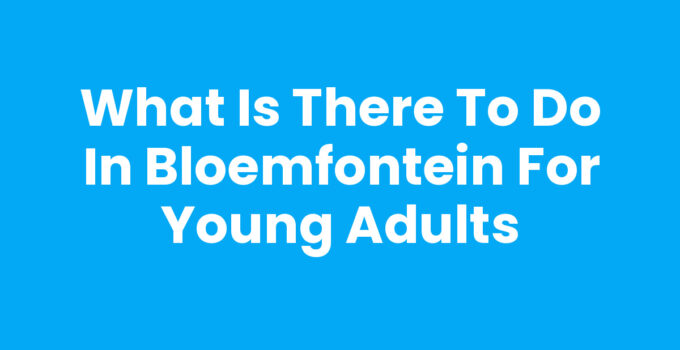 What is there to do in Bloemfontein for young adults