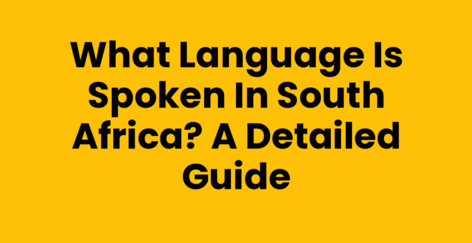 What Language is Spoken in South Africa? A Detailed Guide