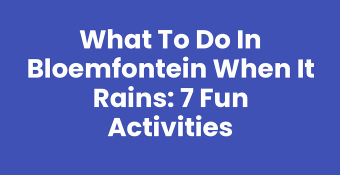 What to do in Bloemfontein when it rains: indoor activities