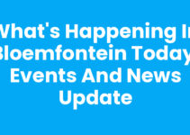 What’s Happening in Bloemfontein Today: Events and News Update