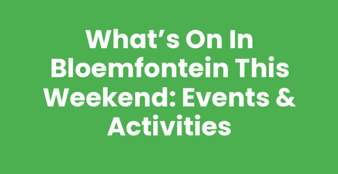 What’s on in Bloemfontein this weekend - local events and activities