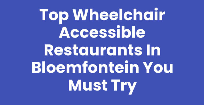 Wheelchair accessible restaurants in Bloemfontein showcasing inclusivity