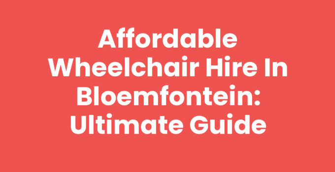 Wheelchair hire options in Bloemfontein for enhanced mobility