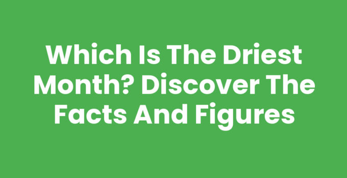 Which is the Driest Month? Discover the Facts and Figures