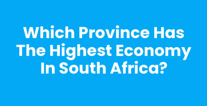 Which province has the highest economy in South Africa?