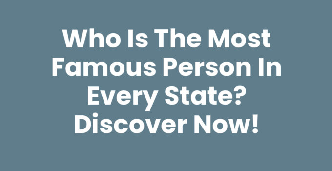 Who is the Most Famous Person in Every State? Discover Now!