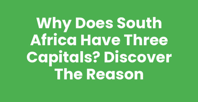 Why does South Africa have three capitals? Discover the Reason