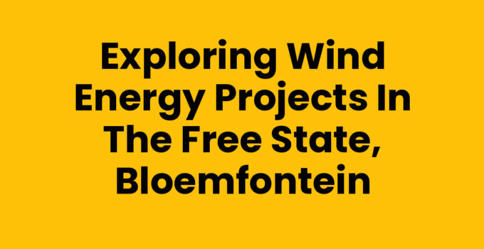 Exploring Wind Energy Projects in the Free State, Bloemfontein