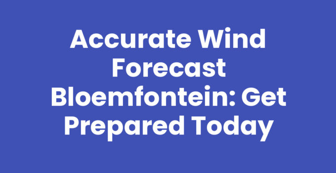 Wind forecast Bloemfontein: An overview of weather conditions