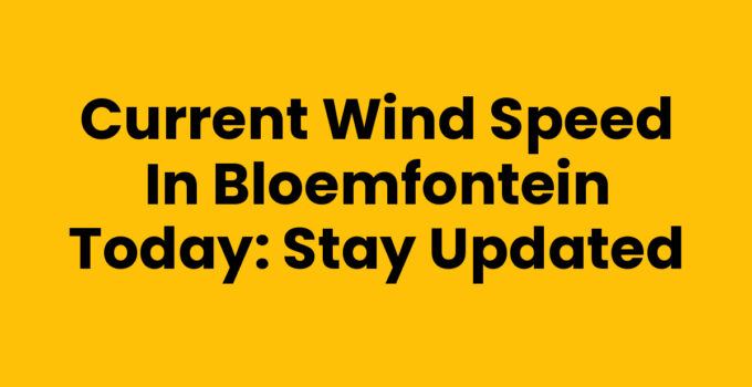 Wind speed Bloemfontein today - current weather conditions