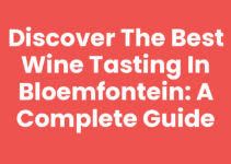Discover the Best Wine Tasting in Bloemfontein: A Complete Guide