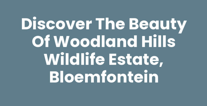 Woodland Hills Wildlife Estate, Bloemfontein surrounded by nature and wildlife.
