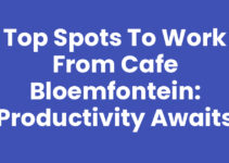 Top Spots to Work from Cafe Bloemfontein: Productivity Awaits