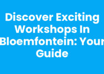 Discover Exciting Workshops in Bloemfontein: Your Guide