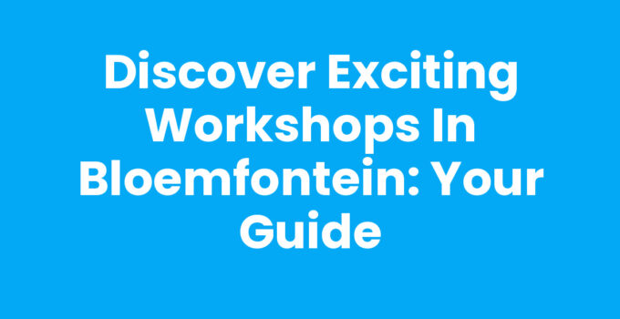 Engaging Workshops in Bloemfontein for Learning and Growth