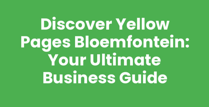 Discover Yellow Pages Bloemfontein: Your Ultimate Business Guide