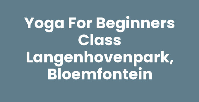 Yoga for Beginners Class Langenhovenpark, Bloemfontein