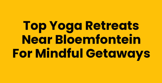 Yoga retreats near Bloemfontein for relaxation and rejuvenation
