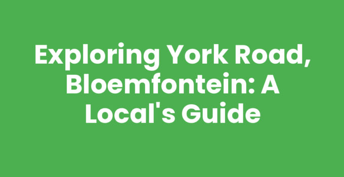 Exploring York Road, Bloemfontein: A Local’s Guide