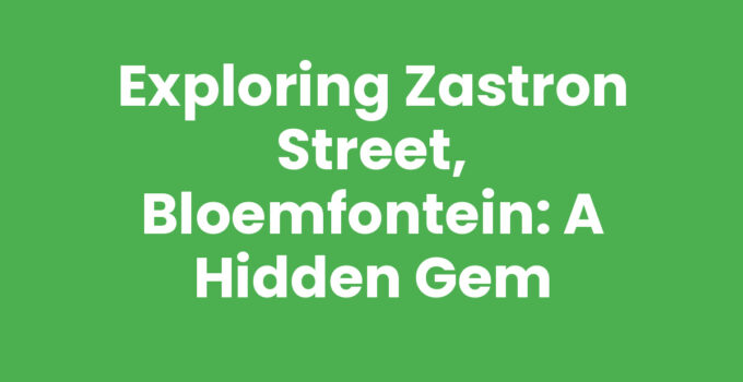 Exploring Zastron Street, Bloemfontein: Culture and Attractions
