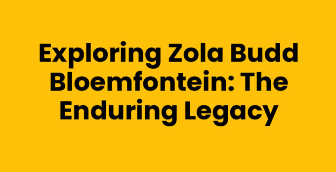Exploring Zola Budd Bloemfontein: The Enduring Legacy
